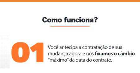 Contrate sua mudança com o câmbio máximo fixo. Confira
